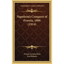 Napoleon's Conquest of Prussia, 1806 (1914) (Hardcover)