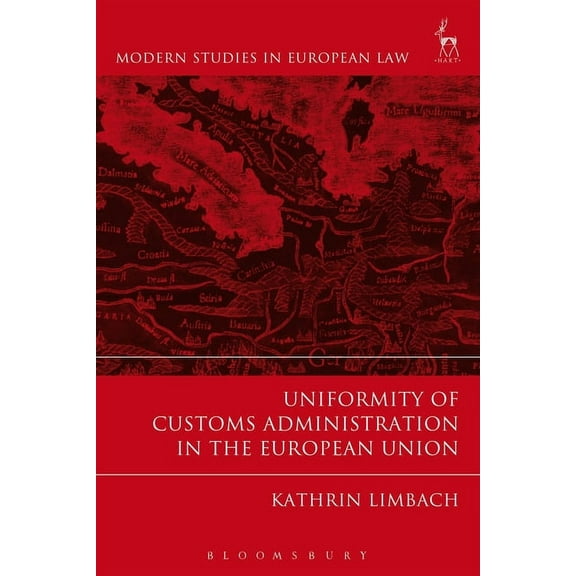 Modern Studies in European Law Uniformity of Customs Administration in the European Union, Book 59, (Hardcover)