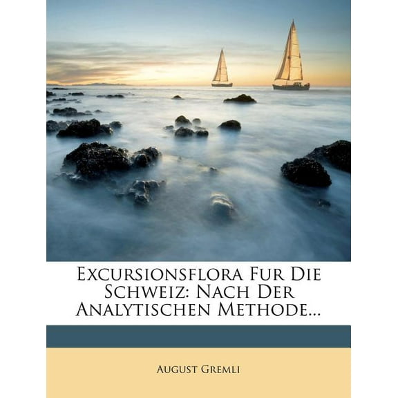 Excursionsflora Fur Die Schweiz : Nach Der Analytischen Methode... (Paperback)