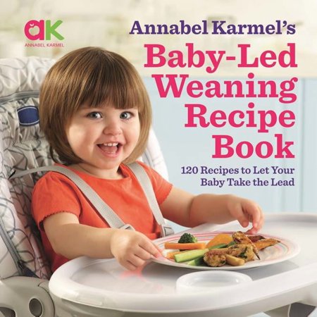 Baby-Led Weaning Recipe Book: 120 Recipes to Let Your Baby Take the Lead (Hardcover)
