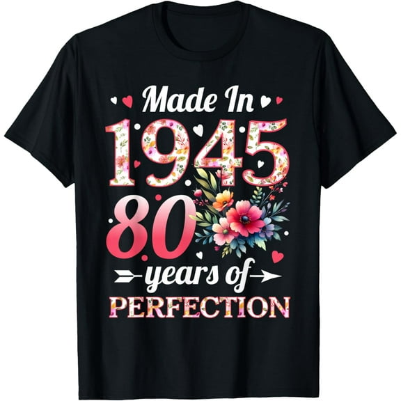Exquisite and comfortable-80 Year Old Made In 1945 Floral 80th Birthday Women T-Shirt