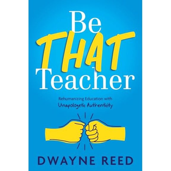 Pre-Owned Be THAT teacher: Rehumanizing Education with Unapologetic Authenticity, 9781956306873, 1956306870, Paperback,