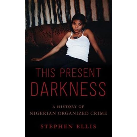 Pre-Owned This Present Darkness: A History of Nigerian Organized Crime, (Hardcover)