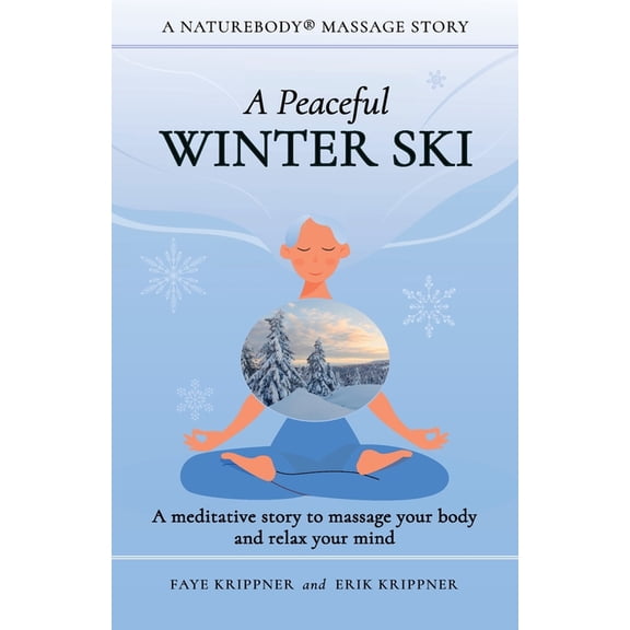 Naturebody(r) Massage Stories A Peaceful Winter Ski: A meditative story to massage your body and relax your mind, (Paperback)