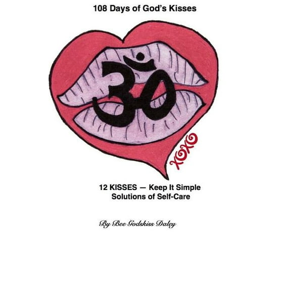 108 Days of God's Kisses: 12 Kisses -- Keep It Simple Solutions of Self-Care, (Paperback)