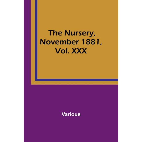 The Nursery, November 1881, Vol. XXX, (Paperback)