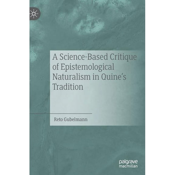A Science-Based Critique of Epistemological Naturalism in Quine's Tradition, (Hardcover)