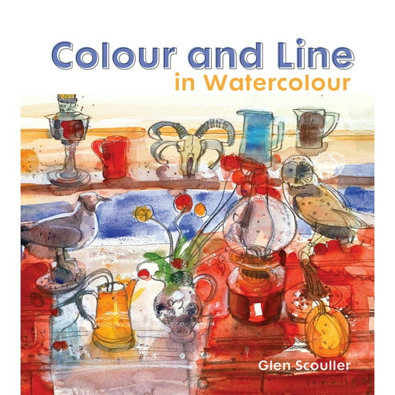 Colour and Line in Watercolour: Working with Pen, Ink and Mixed Media, (Hardcover)