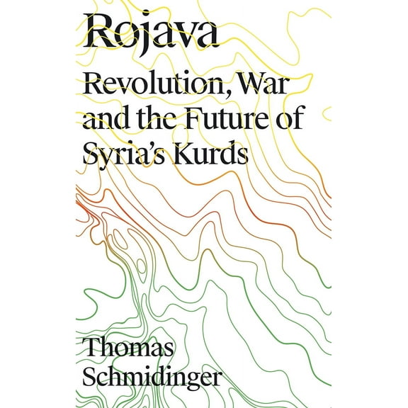 Rojava : Revolution, War and the Future of Syria's Kurds (Paperback)