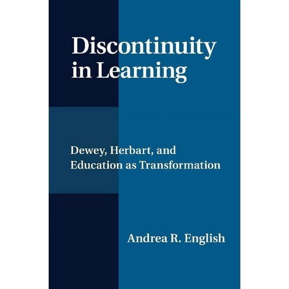 Discontinuity in Learning: Dewey, Herbart and Education as Transformation, (Paperback)