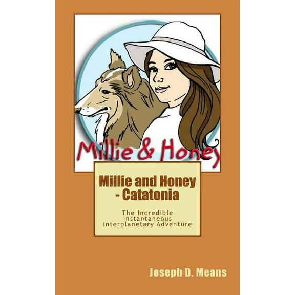Millie and Honey Millie and Honey - Catatonia: The Incredible Instantaneous Interplanetary Adventure, Book 1, (Paperback)