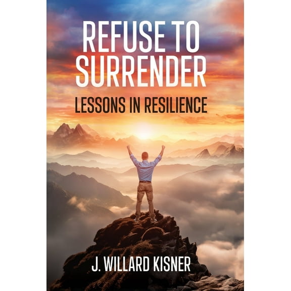 Refuse To Surrender: Lessons In Resilience, (Hardcover)