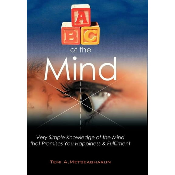 ABC of the Mind: Very Simple Knowledge of the Mind That Promises You Happiness & Fulfilment (Hardcover)