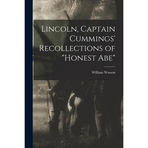 Lincoln, Captain Cummings' Recollections of "Honest Abe", (Paperback)