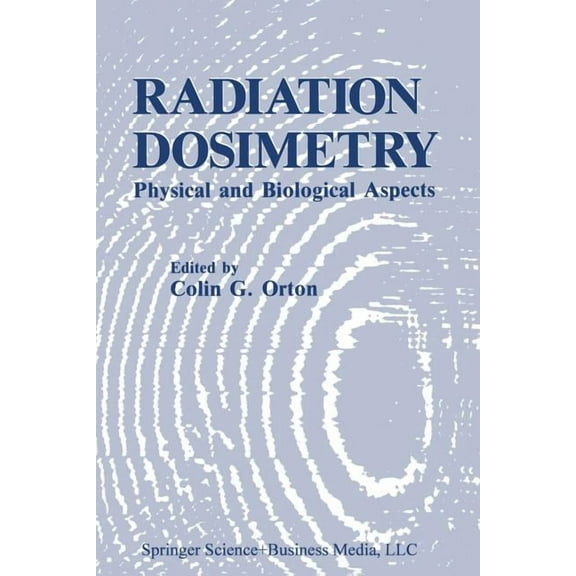 Radiation Dosimetry: Physical and Biological Aspects, (Paperback)