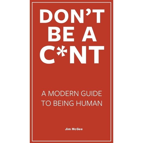Don't Be A C*nt, (Hardcover)