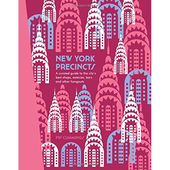 New York Precincts: A Curated Guide to the City's Best Shops, Eateries, Bars and Other Hangouts (The Precincts)
