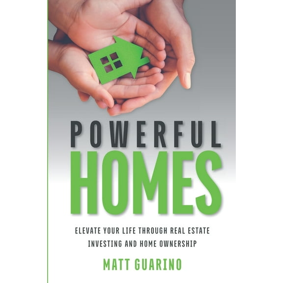 Powerful Homes : Elevate Your Life through Real Estate Investing and Home Ownership (Paperback)