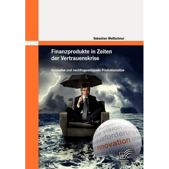 Finanzprodukte in Zeiten der Vertrauenskrise: Innovative und nachfrageadäquate Produktansätze (Paperback)