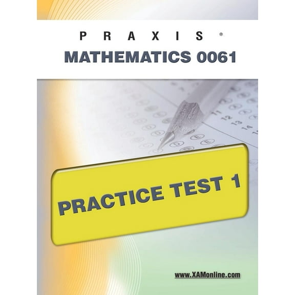 Praxis II Mathematics 0061 Practice Test 1 (Paperback) by Sharon A Wynne