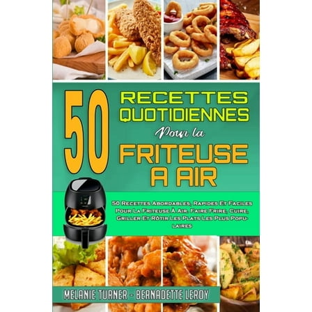 50 Recettes Quotidiennes Pour La Friteuse À Air: 50 Recettes Abordables, Rapides Et Faciles Pour La Friteuse À Air. Faire Frire, Cuire, Griller Et Rôtir Les Plats Les Plus Populaires (50 Air Fryer Eve