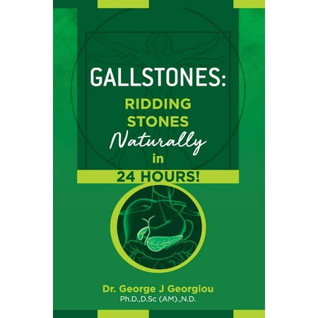 Gallstones : Ridding Stones Naturally in 24 (Best Way To Get Rid Of Kidney Stones Naturally)