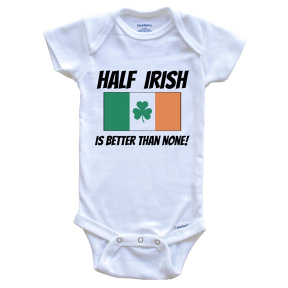 Half Irish Is Better Than None Ireland Flag Funny Baby Bodysuit, 0-3 Months White