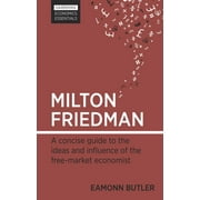 Harriman Economics Essentials: Milton Friedman: A Concise Guide to the Ideas and Influence of the Free-Market Economist (Paperback)