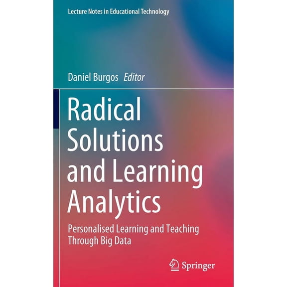 Lecture Notes in Educational Technology Radical Solutions and Learning Analytics: Personalised Learning and Teaching Through Big Data, (Hardcover)