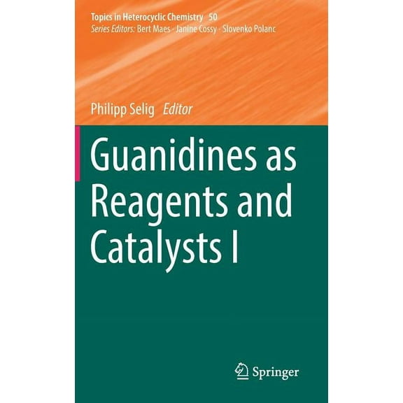 Topics in Heterocyclic Chemistry Guanidines as Reagents and Catalysts I, Book 50, (Hardcover)