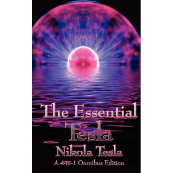 Pre-Owned The Essential Tesla: A New System of Alternating Current Motors and Transformers, Experiments with Alternate Currents of Very High Frequenc