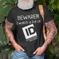 thumbnail image 3 of Beware I Watch A Lot Of Investigation Discovery V2 TShirt, 3 of 6