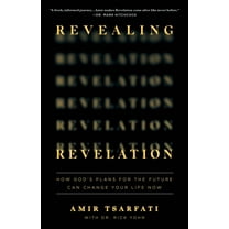 Revealing Revelation: How God's Plans for the Future Can Change Your Life Now (Paperback)