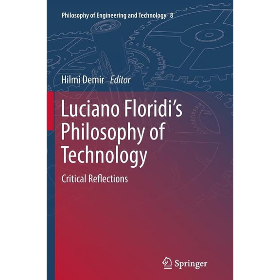 Philosophy of Engineering and Technology Luciano Floridi's Philosophy of Technology: Critical Reflections, Book 8, (Paperback)