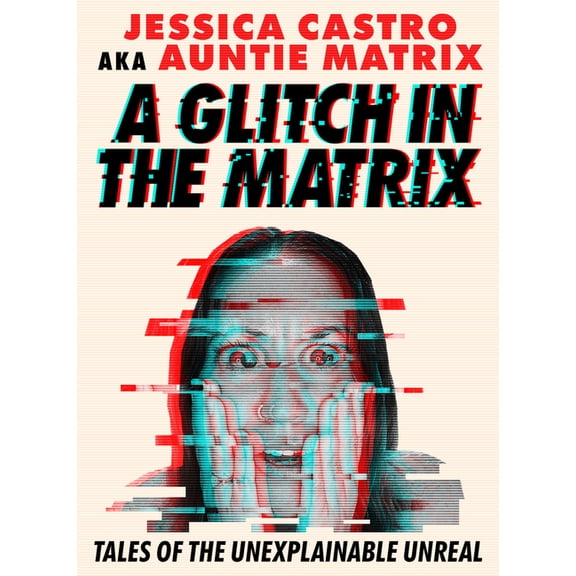 A Glitch in the Matrix: Tales of the Unexplainable Unreal, (Paperback)