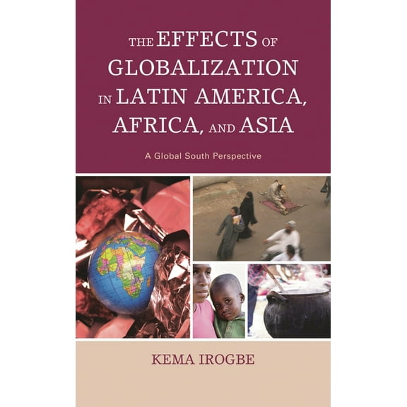 The Effects of Globalization in Latin America, Africa, and Asia: A Global South Perspective, (Paperback)