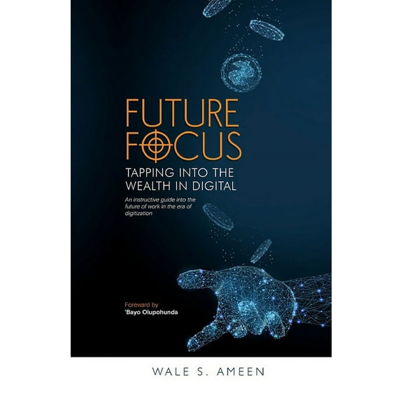 Future Focus: Tapping Into The Wealth In Digital (Paperback)