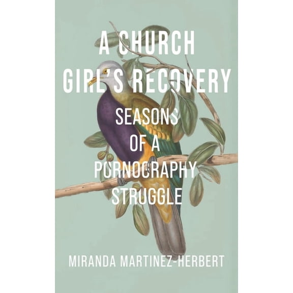 A Church Girl's Recovery: Seasons of a Pornography Struggle, (Paperback)