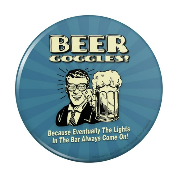 Beer Goggles Eventually Lights in the Bar Always Come On Funny Humor Pinback Button Pin