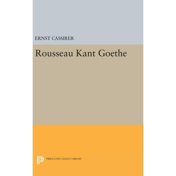 Princeton Legacy Library Rousseau-Kant-Goethe, Book 2096, (Hardcover)