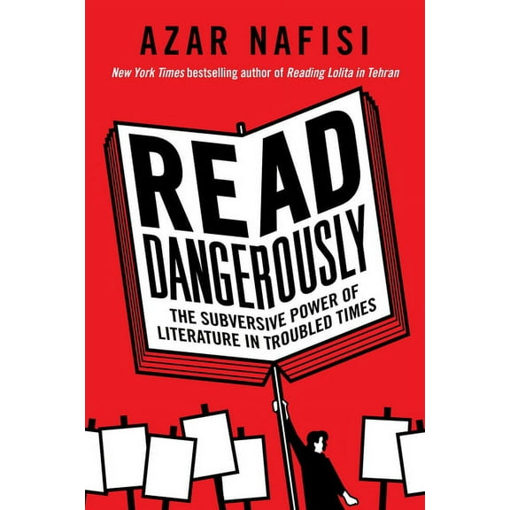 Read Dangerously: The Subversive Power of Literature in Troubled Times, (Hardcover)