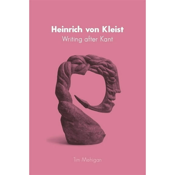 Studies in German Literature Linguistics Heinrich Von Kleist: Writing After Kant, Book 109, (Hardcover)