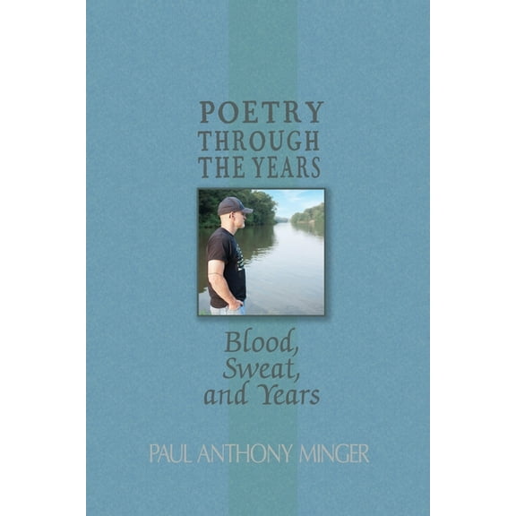 Poetry Through The Years: Blood, Sweat, and Years, (Paperback)