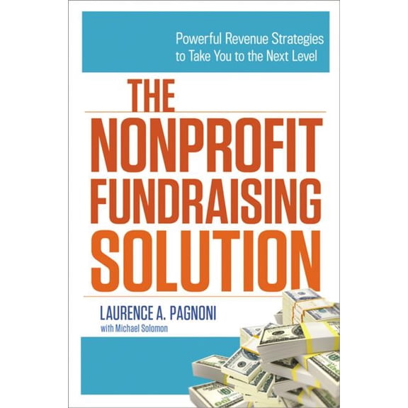 The Nonprofit Fundraising Solution: Powerful Revenue Strategies to Take You to the Next Level, (Paperback)
