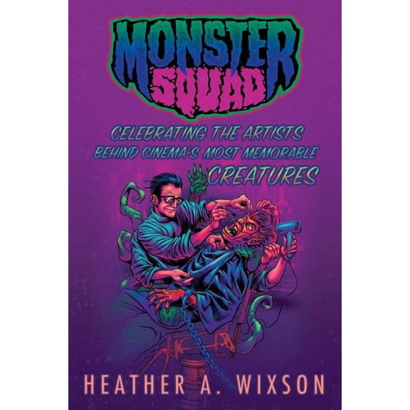 Monster Squad: Celebrating the Artists Behind Cinema's Most Memorable Creatures, (Paperback)