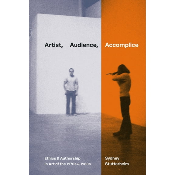 Artist, Audience, Accomplice: Ethics and Authorship in Art of the 1970s and 1980s, (Hardcover)