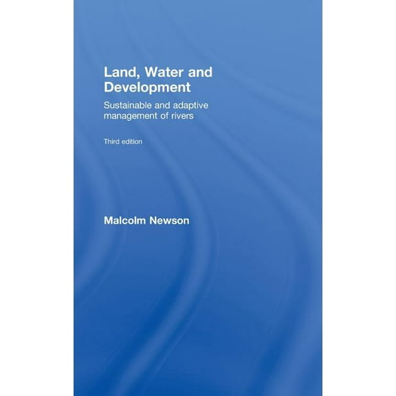 Land, Water and Development: Sustainable and Adaptive Management of Rivers, (Hardcover)