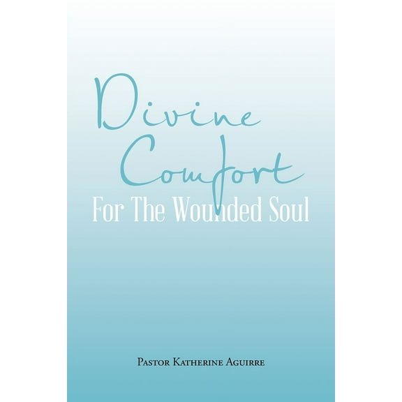 Divine Comfort For The Wounded Soul (Paperback)