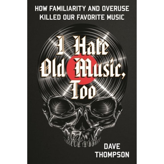 Pre-Owned I Hate Old Music, Too: How Familiarity & Overuse Killed Our Favorite Music (Paperback) 1493073516 9781493073511