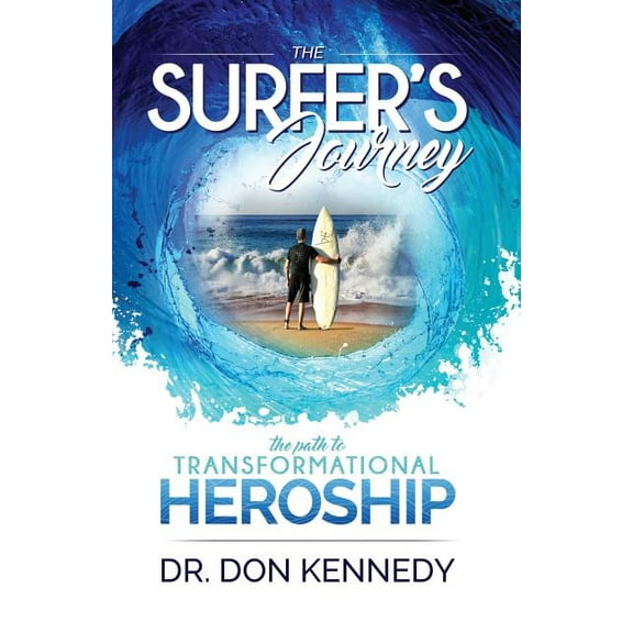 The Surfer's Journey: The Path to Transformational Heroship, (Paperback)